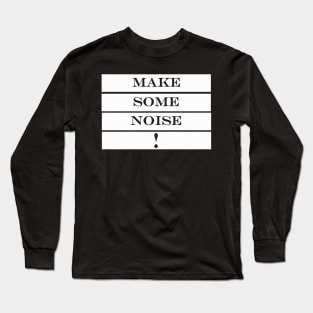 make some noise Long Sleeve T-Shirt